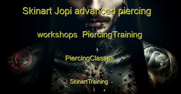 Skinart Jopi advanced piercing workshops | #PiercingTraining #PiercingClasses #SkinartTraining-Korea