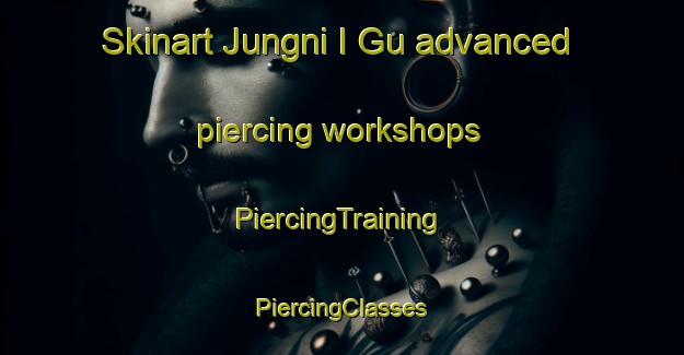 Skinart Jungni I Gu advanced piercing workshops | #PiercingTraining #PiercingClasses #SkinartTraining-Korea