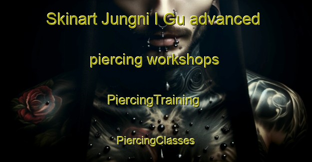 Skinart Jungni I Gu advanced piercing workshops | #PiercingTraining #PiercingClasses #SkinartTraining-Korea