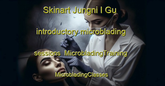 Skinart Jungni I Gu introductory microblading sessions | MicrobladingTraining | MicrobladingClasses | SkinartTraining-Korea