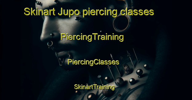 Skinart Jupo piercing classes | PiercingTraining | PiercingClasses | SkinartTraining-Korea