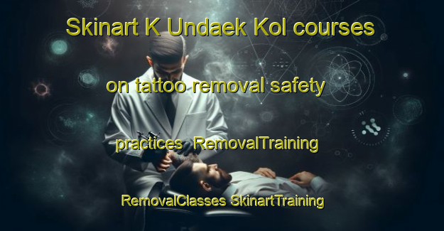 Skinart K Undaek Kol courses on tattoo removal safety practices | #RemovalTraining #RemovalClasses #SkinartTraining-Korea