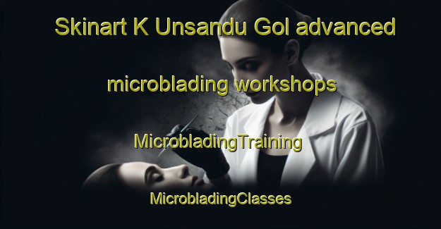 Skinart K Unsandu Gol advanced microblading workshops | #MicrobladingTraining #MicrobladingClasses #SkinartTraining-Korea