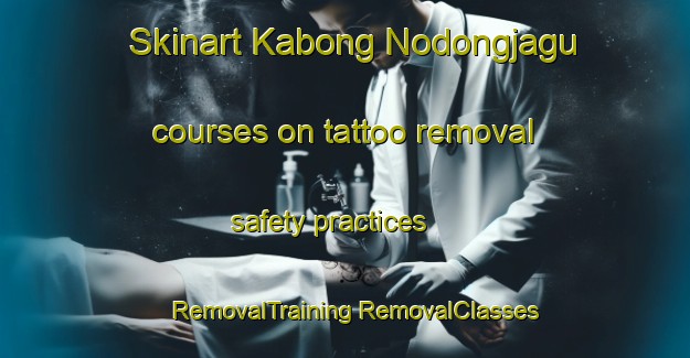 Skinart Kabong Nodongjagu courses on tattoo removal safety practices | #RemovalTraining #RemovalClasses #SkinartTraining-Korea