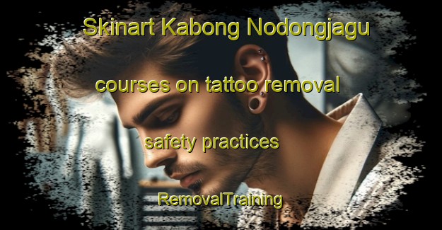 Skinart Kabong Nodongjagu courses on tattoo removal safety practices | RemovalTraining | RemovalClasses | SkinartTraining-Korea