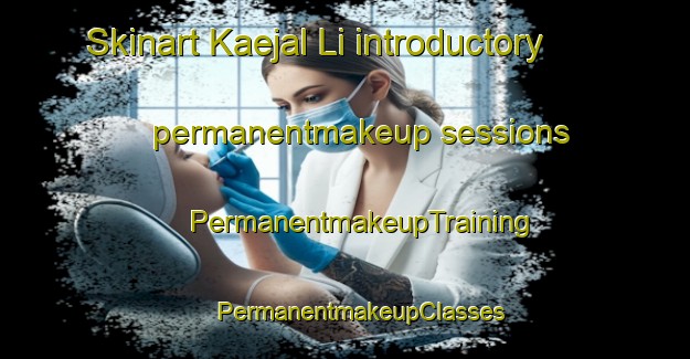 Skinart Kaejal Li introductory permanentmakeup sessions | #PermanentmakeupTraining #PermanentmakeupClasses #SkinartTraining-Korea