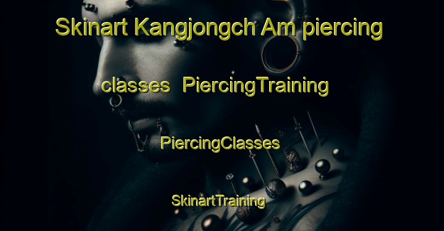 Skinart Kangjongch Am piercing classes | #PiercingTraining #PiercingClasses #SkinartTraining-Korea