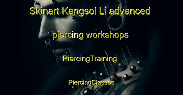 Skinart Kangsol Li advanced piercing workshops | #PiercingTraining #PiercingClasses #SkinartTraining-Korea