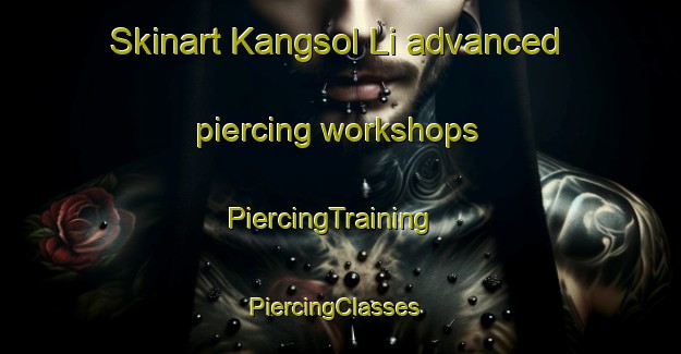 Skinart Kangsol Li advanced piercing workshops | PiercingTraining | PiercingClasses | SkinartTraining-Korea