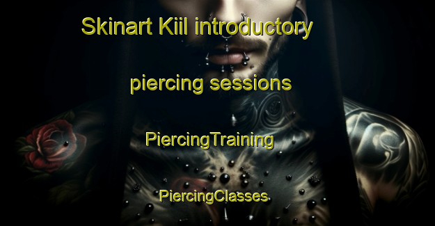 Skinart Kiil introductory piercing sessions | PiercingTraining | PiercingClasses | SkinartTraining-Korea