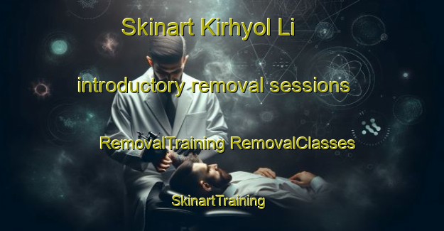 Skinart Kirhyol Li introductory removal sessions | #RemovalTraining #RemovalClasses #SkinartTraining-Korea