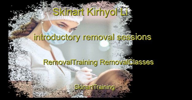 Skinart Kirhyol Li introductory removal sessions | #RemovalTraining #RemovalClasses #SkinartTraining-Korea