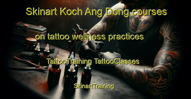 Skinart Koch Ang Dong courses on tattoo wellness practices | #TattooTraining #TattooClasses #SkinartTraining-Korea