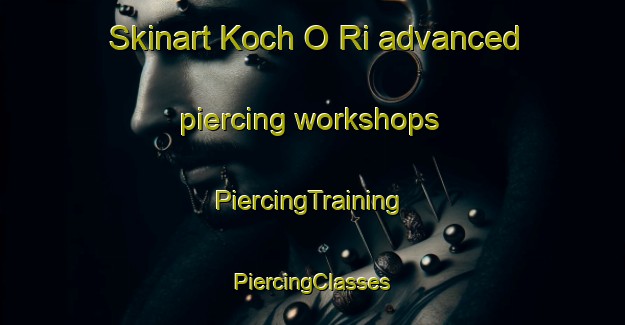 Skinart Koch O Ri advanced piercing workshops | #PiercingTraining #PiercingClasses #SkinartTraining-Korea