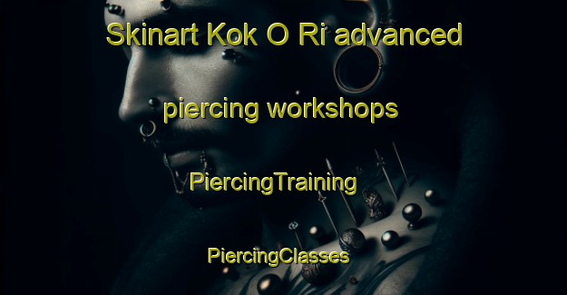 Skinart Kok O Ri advanced piercing workshops | PiercingTraining | PiercingClasses | SkinartTraining-Korea
