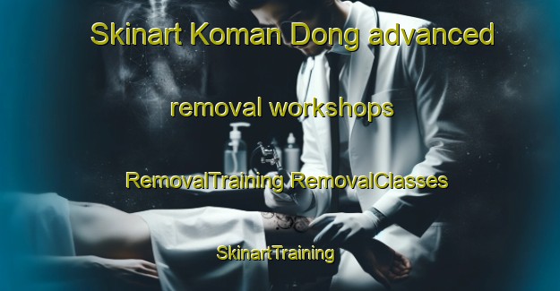 Skinart Koman Dong advanced removal workshops | #RemovalTraining #RemovalClasses #SkinartTraining-Korea