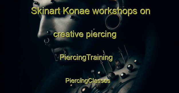 Skinart Konae workshops on creative piercing | PiercingTraining | PiercingClasses | SkinartTraining-Korea