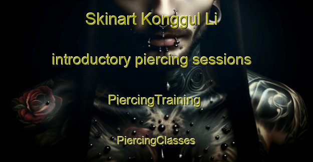 Skinart Konggul Li introductory piercing sessions | #PiercingTraining #PiercingClasses #SkinartTraining-Korea