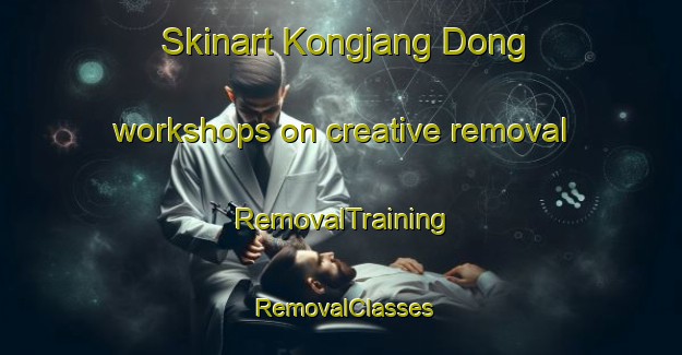 Skinart Kongjang Dong workshops on creative removal | RemovalTraining | RemovalClasses | SkinartTraining-Korea