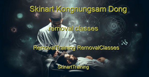 Skinart Kongnungsam Dong removal classes | #RemovalTraining #RemovalClasses #SkinartTraining-Korea