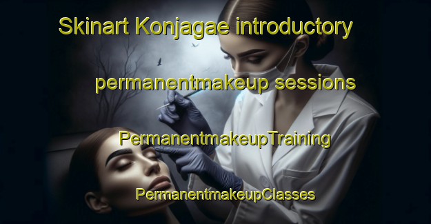 Skinart Konjagae introductory permanentmakeup sessions | #PermanentmakeupTraining #PermanentmakeupClasses #SkinartTraining-Korea