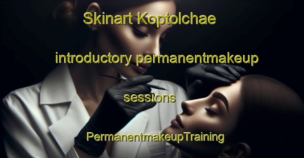 Skinart Koptolchae introductory permanentmakeup sessions | PermanentmakeupTraining | PermanentmakeupClasses | SkinartTraining-Korea