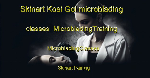 Skinart Kosi Gol microblading classes | MicrobladingTraining | MicrobladingClasses | SkinartTraining-Korea