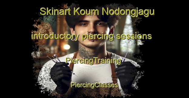 Skinart Koum Nodongjagu introductory piercing sessions | #PiercingTraining #PiercingClasses #SkinartTraining-Korea