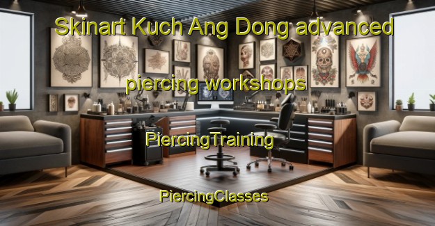 Skinart Kuch Ang Dong advanced piercing workshops | PiercingTraining | PiercingClasses | SkinartTraining-Korea