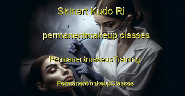 Skinart Kudo Ri permanentmakeup classes | PermanentmakeupTraining | PermanentmakeupClasses | SkinartTraining-Korea