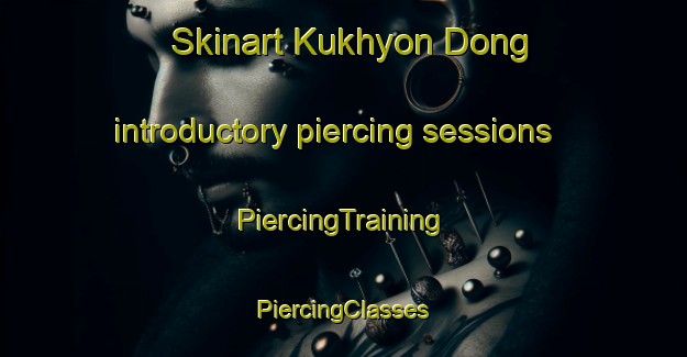 Skinart Kukhyon Dong introductory piercing sessions | #PiercingTraining #PiercingClasses #SkinartTraining-Korea