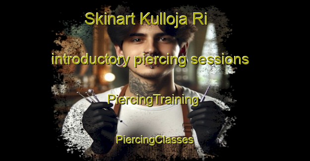 Skinart Kulloja Ri introductory piercing sessions | #PiercingTraining #PiercingClasses #SkinartTraining-Korea