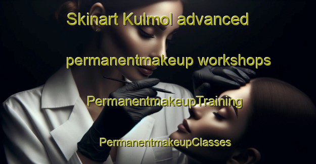 Skinart Kulmol advanced permanentmakeup workshops | #PermanentmakeupTraining #PermanentmakeupClasses #SkinartTraining-Korea