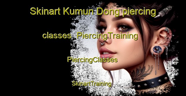 Skinart Kumun Dong piercing classes | #PiercingTraining #PiercingClasses #SkinartTraining-Korea