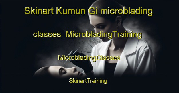 Skinart Kumun Gi microblading classes | #MicrobladingTraining #MicrobladingClasses #SkinartTraining-Korea