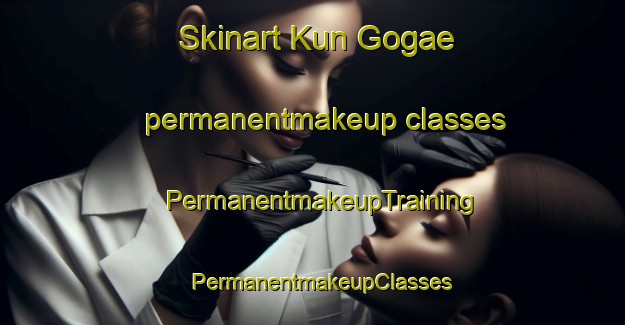 Skinart Kun Gogae permanentmakeup classes | PermanentmakeupTraining | PermanentmakeupClasses | SkinartTraining-Korea