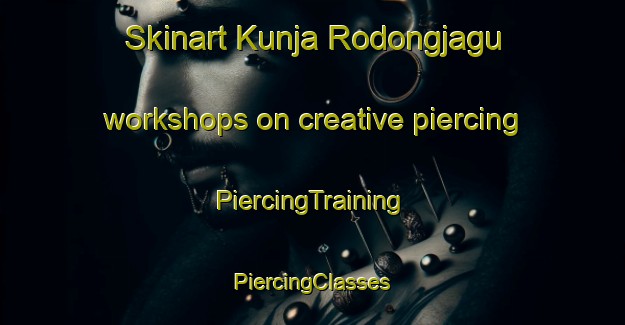 Skinart Kunja Rodongjagu workshops on creative piercing | #PiercingTraining #PiercingClasses #SkinartTraining-Korea