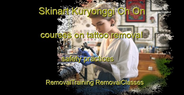 Skinart Kuryonggi Ch On courses on tattoo removal safety practices | #RemovalTraining #RemovalClasses #SkinartTraining-Korea