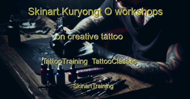 Skinart Kuryongt O workshops on creative tattoo | TattooTraining | TattooClasses | SkinartTraining-Korea