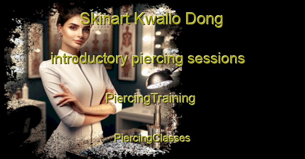 Skinart Kwallo Dong introductory piercing sessions | #PiercingTraining #PiercingClasses #SkinartTraining-Korea