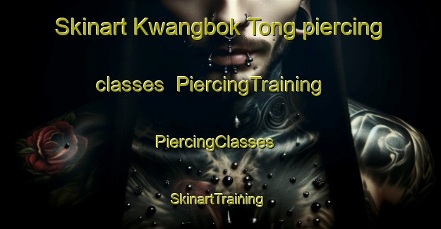 Skinart Kwangbok Tong piercing classes | PiercingTraining | PiercingClasses | SkinartTraining-Korea