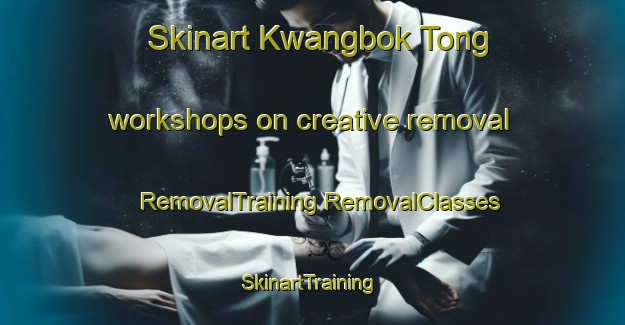 Skinart Kwangbok Tong workshops on creative removal | #RemovalTraining #RemovalClasses #SkinartTraining-Korea