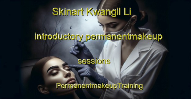 Skinart Kwangil Li introductory permanentmakeup sessions | #PermanentmakeupTraining #PermanentmakeupClasses #SkinartTraining-Korea