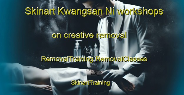 Skinart Kwangsan Ni workshops on creative removal | #RemovalTraining #RemovalClasses #SkinartTraining-Korea