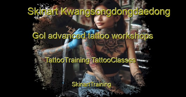 Skinart Kwangsongdongdaedong Gol advanced tattoo workshops | #TattooTraining #TattooClasses #SkinartTraining-Korea