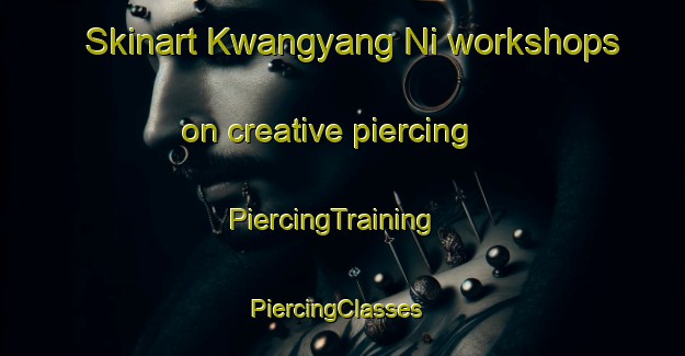Skinart Kwangyang Ni workshops on creative piercing | PiercingTraining | PiercingClasses | SkinartTraining-Korea