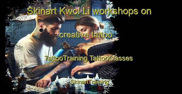 Skinart Kwol Li workshops on creative tattoo | #TattooTraining #TattooClasses #SkinartTraining-Korea