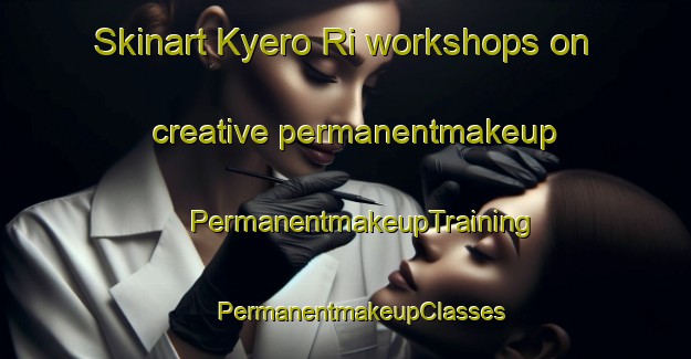 Skinart Kyero Ri workshops on creative permanentmakeup | #PermanentmakeupTraining #PermanentmakeupClasses #SkinartTraining-Korea