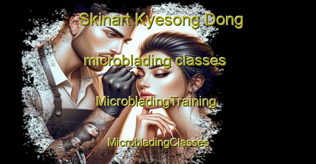 Skinart Kyesong Dong microblading classes | #MicrobladingTraining #MicrobladingClasses #SkinartTraining-Korea