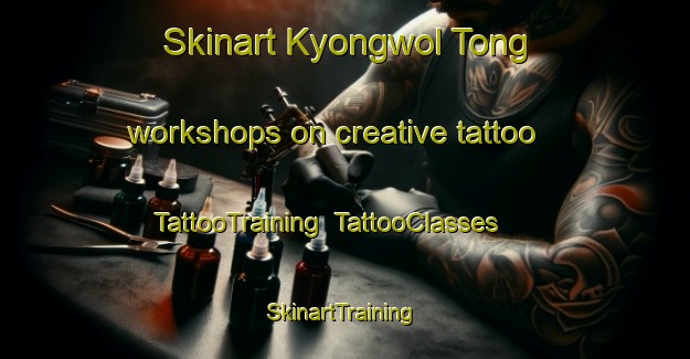 Skinart Kyongwol Tong workshops on creative tattoo | TattooTraining | TattooClasses | SkinartTraining-Korea